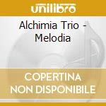 Alchimia Trio - Melodia cd musicale di Alchimia Trio