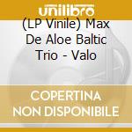 (LP Vinile) Max De Aloe Baltic Trio - Valo