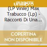 (LP Vinile) Max Trabucco (Lp) - Racconti Di Una Notte (Lp) vinile