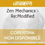 Zen Mechanics - Re:Modified cd musicale di Zen Mechanics