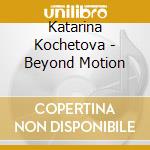 Katarina Kochetova - Beyond Motion cd