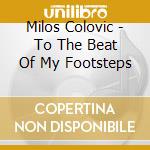 Milos Colovic - To The Beat Of My Footsteps cd