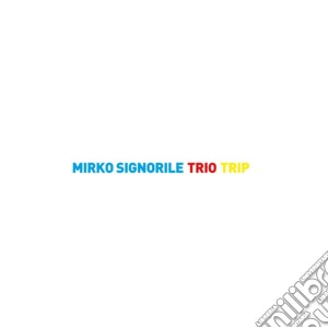 Mirko Signorile - Trio Trip cd musicale di Mirko Signorile