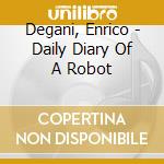 Degani, Enrico - Daily Diary Of A Robot cd