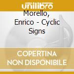 Morello, Enrico - Cyclic Signs cd musicale