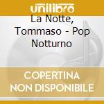 La Notte, Tommaso - Pop Notturno cd