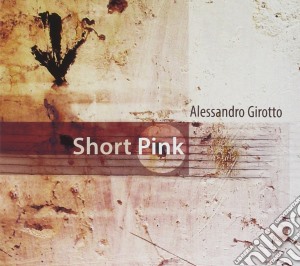 Alessandro Girotto - Short Pink cd musicale di Alessandro Girotto