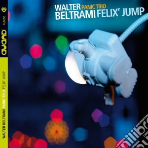 Walter Beltrami Panic Trio - Felix Jump cd musicale di Walter Beltrami Panic Trio