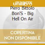 Piero Bittolo Bon'S - Big Hell On Air cd musicale di Piero Bittolo Bon'S