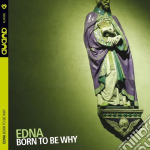 Edna - Born To Be Why cd musicale di Edna