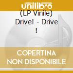 (LP Vinile) Drive! - Drive ! lp vinile di Drive!