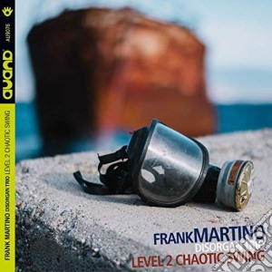 Frank Martino Disorganic Trio - Level 2 Chaotic Swing cd musicale di Frank Martino Disorg