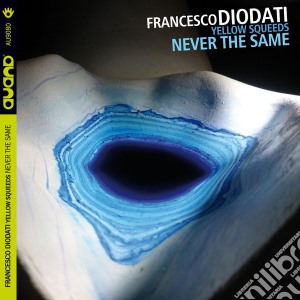 Francesco Diodati - Yellow Squeeds: Never The Same cd musicale di Francesco Diodati