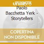 Paolo Bacchetta Yerk - Storytellers cd musicale