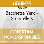 Paolo Bacchetta Yerk - Storytellers cd