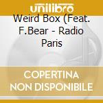 Weird Box (Feat. F.Bear - Radio Paris cd