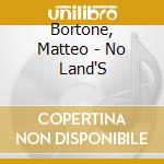 Bortone, Matteo - No Land'S cd