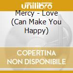 Mercy - Love (Can Make You Happy) cd
