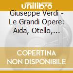 Giuseppe Verdi - Le Grandi Opere: Aida, Otello, Messa Da Requiem (4 Cd) cd musicale di Le grandi opere