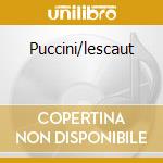 Puccini/lescaut cd musicale di Puccini/lescaut