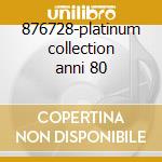 876728-platinum collection anni 80 cd