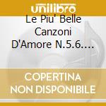 Le Piu' Belle Canzoni D'Amore N.5.6. -2Cd cd