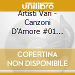 Artisti Vari - Canzoni D'Amore #01 60-70-80/3Cd cd musicale di Artisti Vari