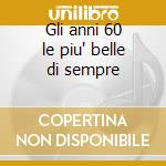 Gli anni 60 le piu' belle di sempre cd
