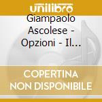 Giampaolo Ascolese - Opzioni - Il Viaggio cd