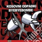 Odpadki Kosovni - Bye Bye Bombe cd
