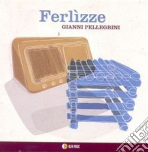 Gianni Pellegrini - Ferlizze cd musicale di Gianni Pellegrini