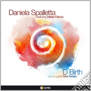 Daniela Spalletta - D Birth cd musicale di Daniela Spalletta