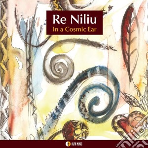 Niliu Re - In A Cosmic Ear cd musicale di Niliu Re
