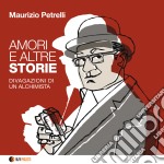 Maurizio Petrelli - Amori E Altre Storie (divagazioni Di Un Alchimista)