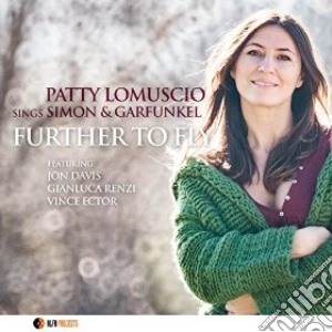 Patty Lomuscio - Further To Fly cd musicale di Patty Lomuscio