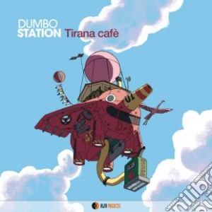 Dumbo Station - Tirana Cafe' cd musicale di Dumbo Station