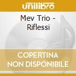 Mev Trio - Riflessi cd musicale di Mev Trio