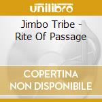 Jimbo Tribe - Rite Of Passage cd musicale di Jimbo Tribe
