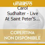 Carol Sudhalter - Live At Saint Peter'S Church cd