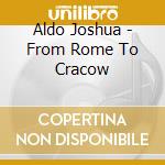 Aldo Joshua - From Rome To Cracow cd musicale di Aldo Joshua