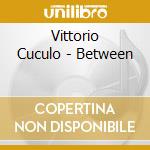 Vittorio Cuculo - Between cd