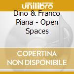 Dino & Franco Piana - Open Spaces cd musicale