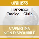 Francesco Cataldo - Giulia cd musicale