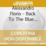 Alessandro Florio - Back To The Blue Coast cd musicale