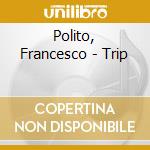 Polito, Francesco - Trip cd musicale