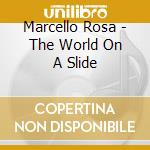 Marcello Rosa - The World On A Slide cd
