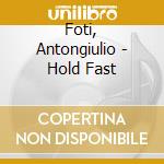 Foti, Antongiulio - Hold Fast cd musicale
