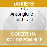 Foti, Antongiulio - Hold Fast cd