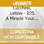 Lucchesi, Letizia - It?S A Miracle Your Life cd musicale