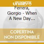 Ferrera, Giorgio - When A New Day Comes cd musicale